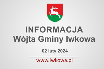 Informacja Wójta Gminy Iwkowa 02 luty 2024r.