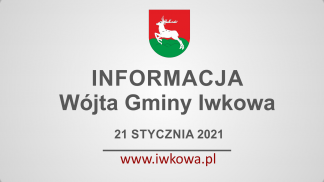 Informacja Wójta Gminy Iwkowa 21 stycznia 2021r.