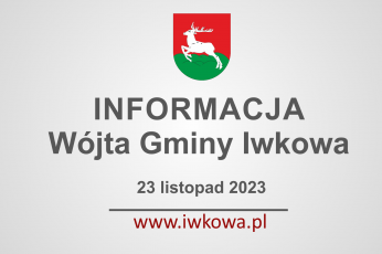 Informacja Wójta Gminy Iwkowa 23 listopada 2023r.