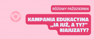 Kampania edukacyjna ,,Ja już, a ty?" 