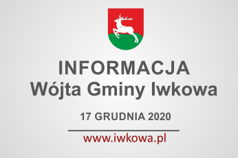 Informacja Wójta Gminy Iwkowa 17 grudnia 2020r.